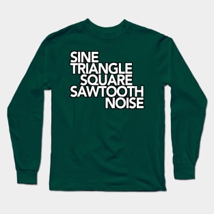 Sine, Triangle, Square, Sawtooth, Noise Synthesizer Long Sleeve T-Shirt